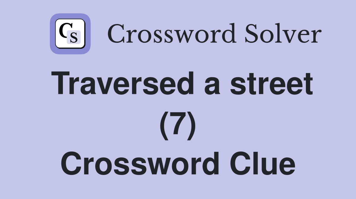 Traversed a street (7) Crossword Clue