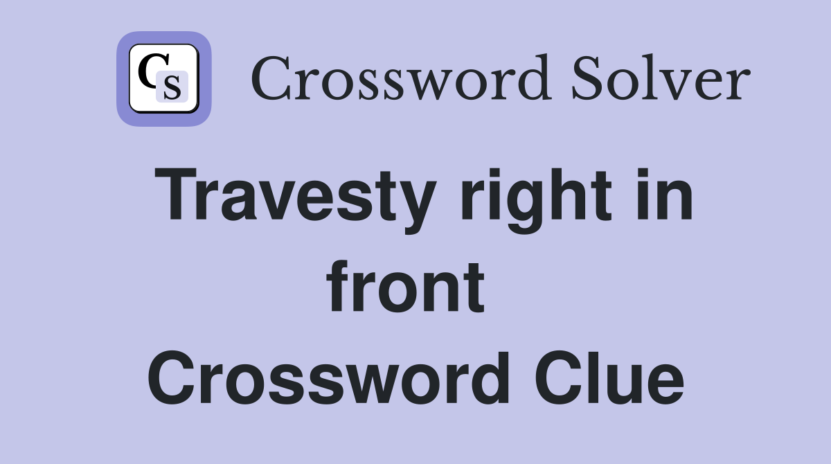 Travesty right in front  Crossword Clue