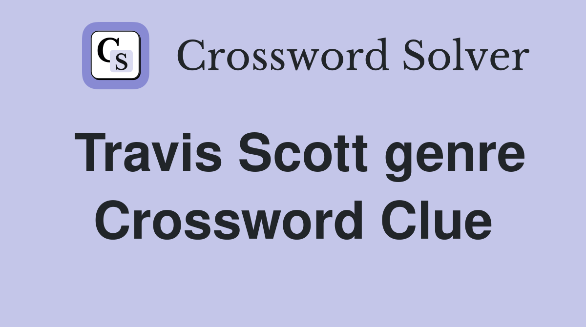 Travis Scott genre Crossword Clue