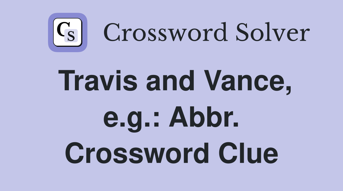 Travis and Vance, e.g.: Abbr. Crossword Clue