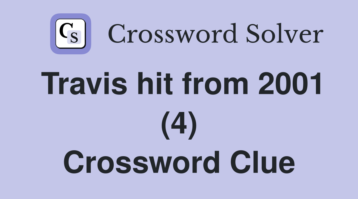 Travis hit from 2001 (4) Crossword Clue