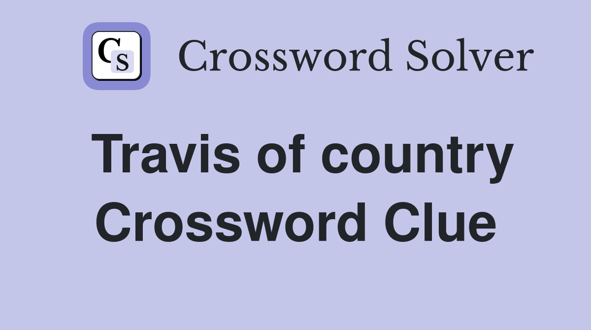 Travis of country Crossword Clue