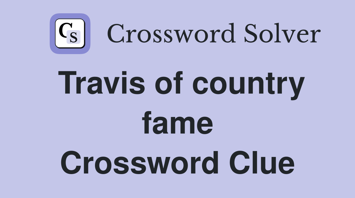 Travis of country fame Crossword Clue