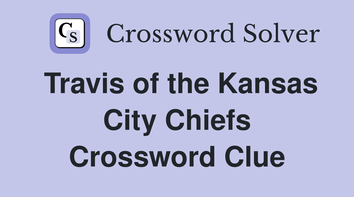 Travis of the Kansas City Chiefs Crossword Clue