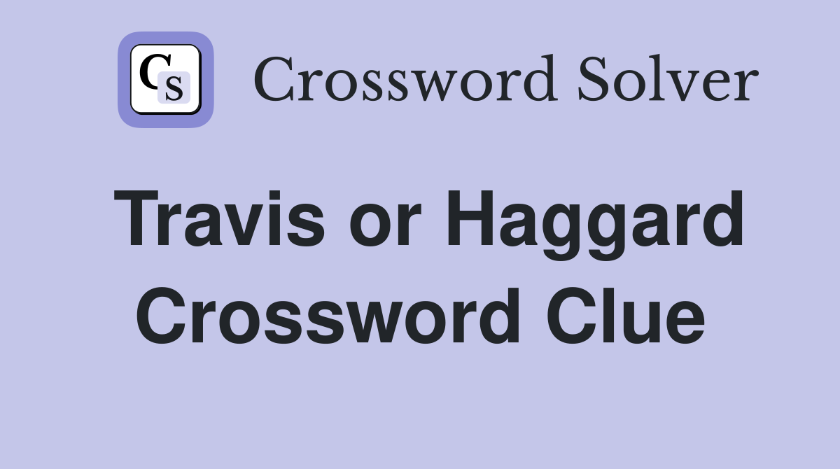 Travis or Haggard Crossword Clue