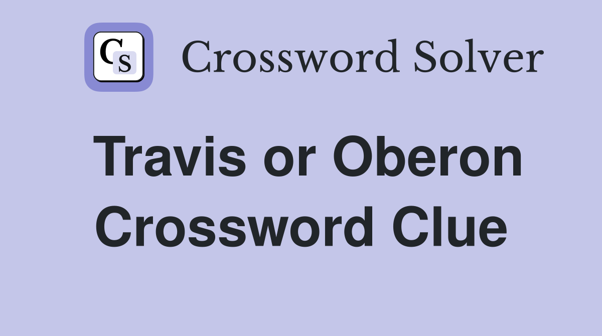 Travis or Oberon Crossword Clue