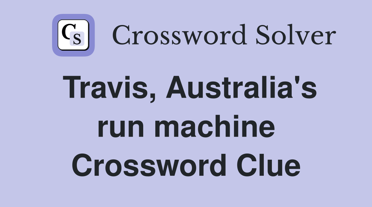 Travis, Australia's run machine Crossword Clue