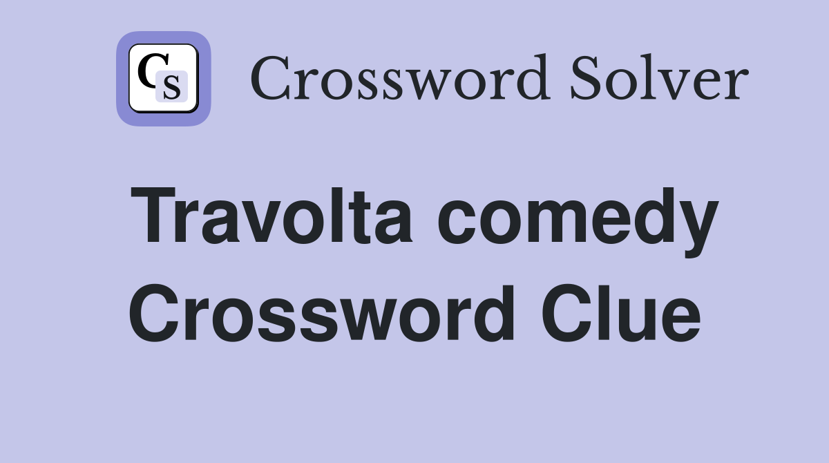 Travolta comedy Crossword Clue