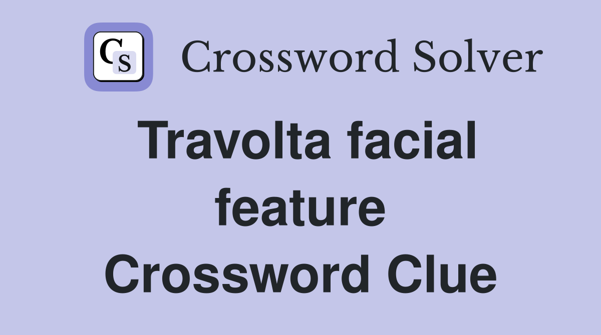 Travolta facial feature Crossword Clue