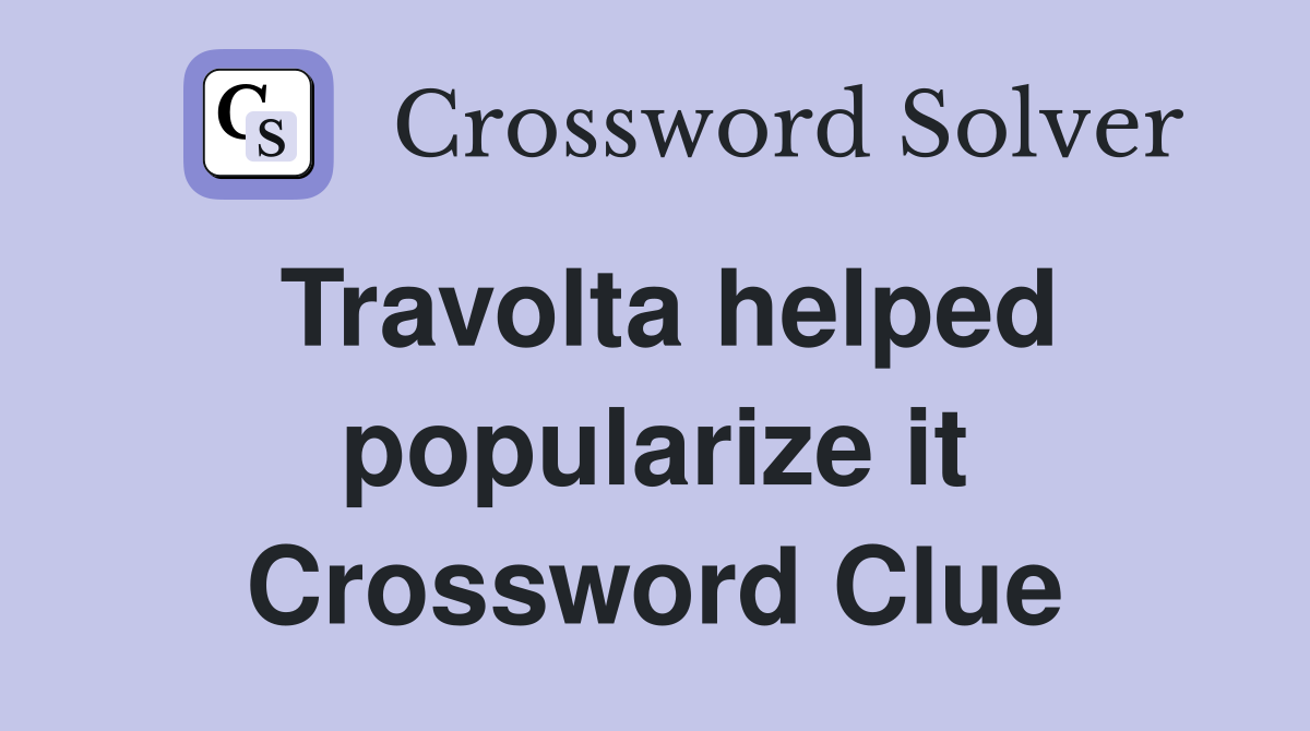 Travolta helped popularize it Crossword Clue