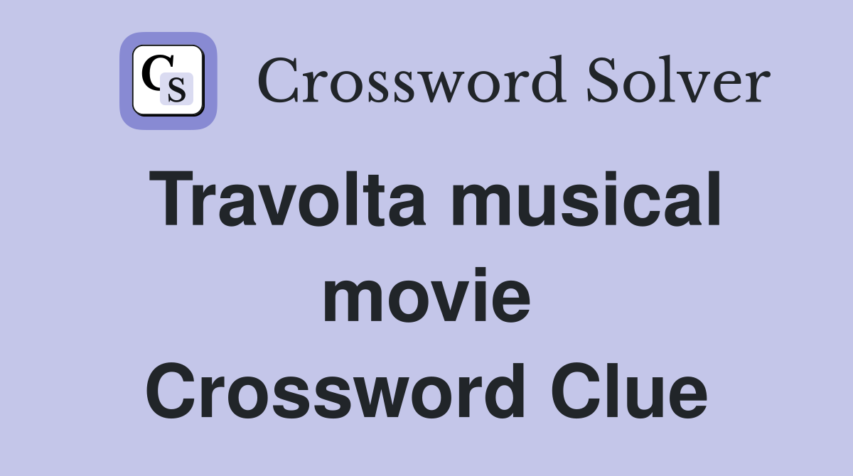 Travolta musical movie Crossword Clue