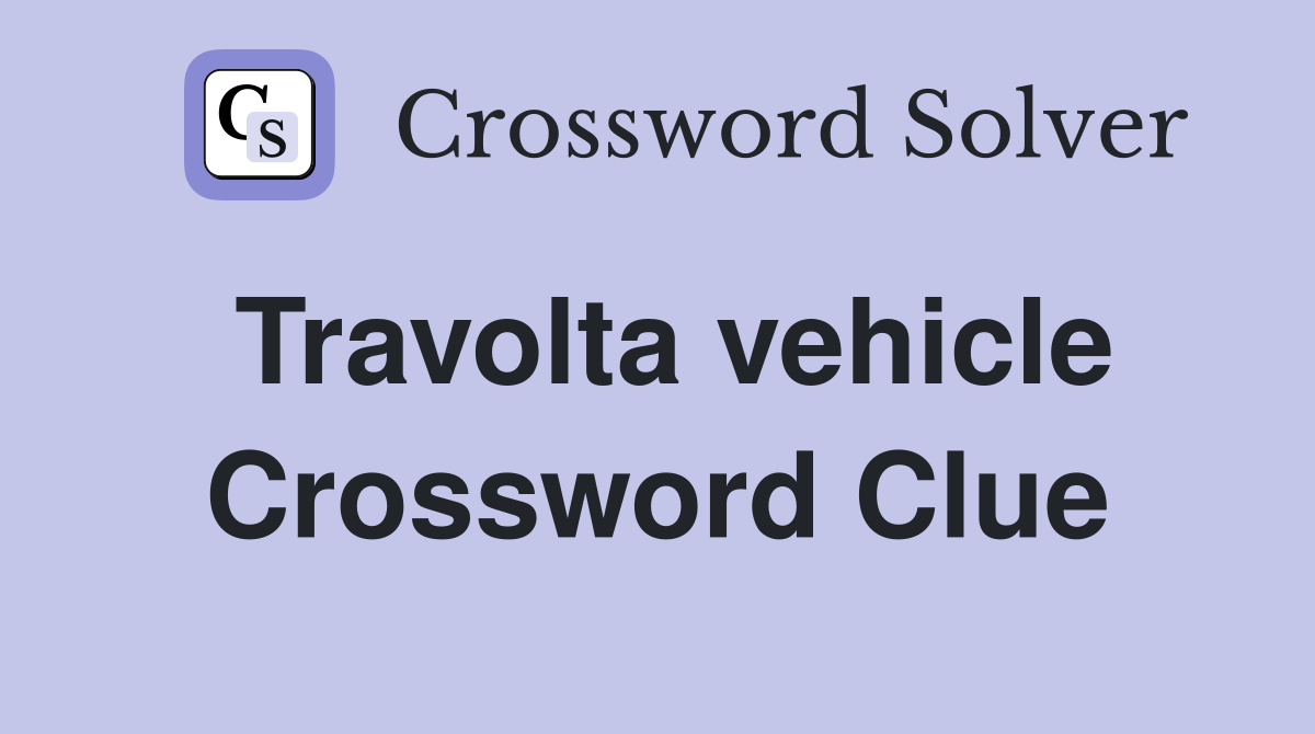 Travolta vehicle Crossword Clue