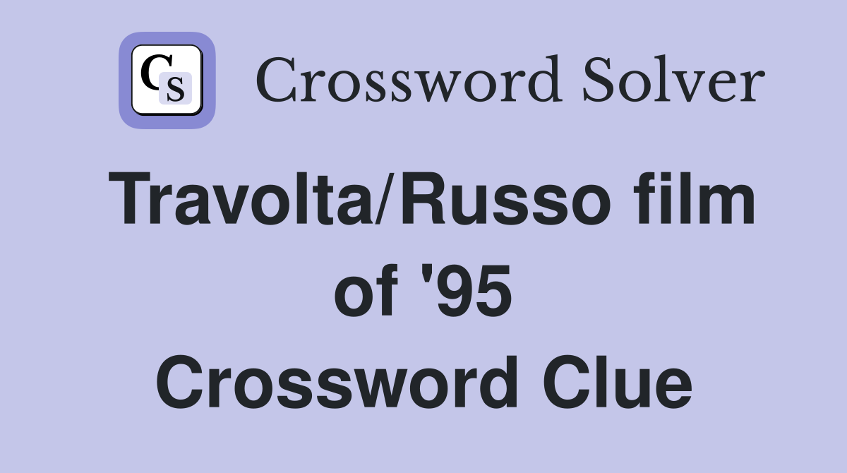 Travolta/Russo film of '95 Crossword Clue