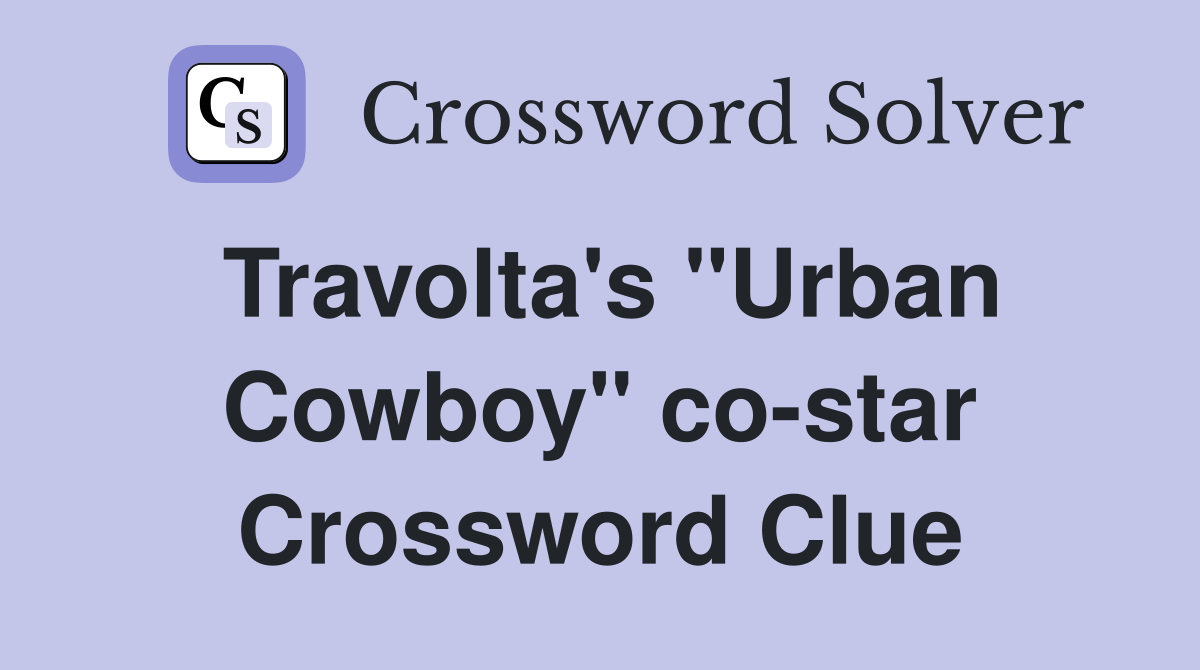 Travolta's "Urban Cowboy" co-star Crossword Clue
