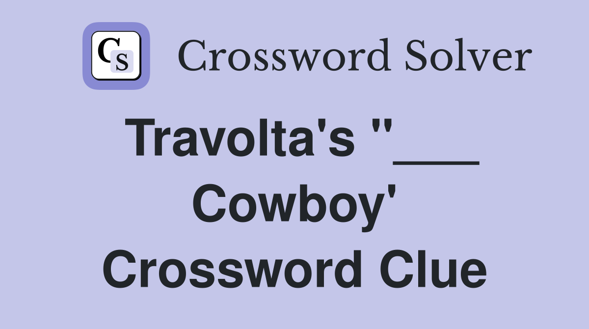 Travolta's "___ Cowboy' Crossword Clue