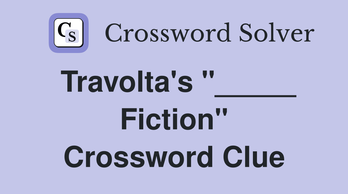 Travolta's "_____ Fiction" Crossword Clue