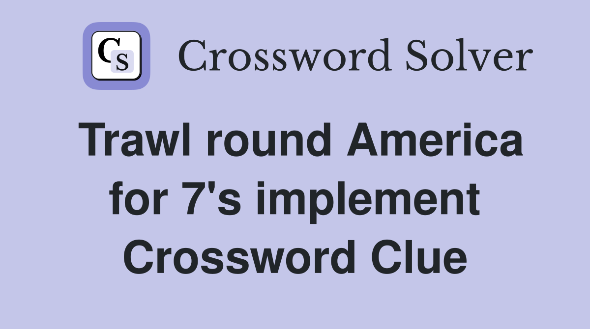 Trawl round America for 7's implement Crossword Clue