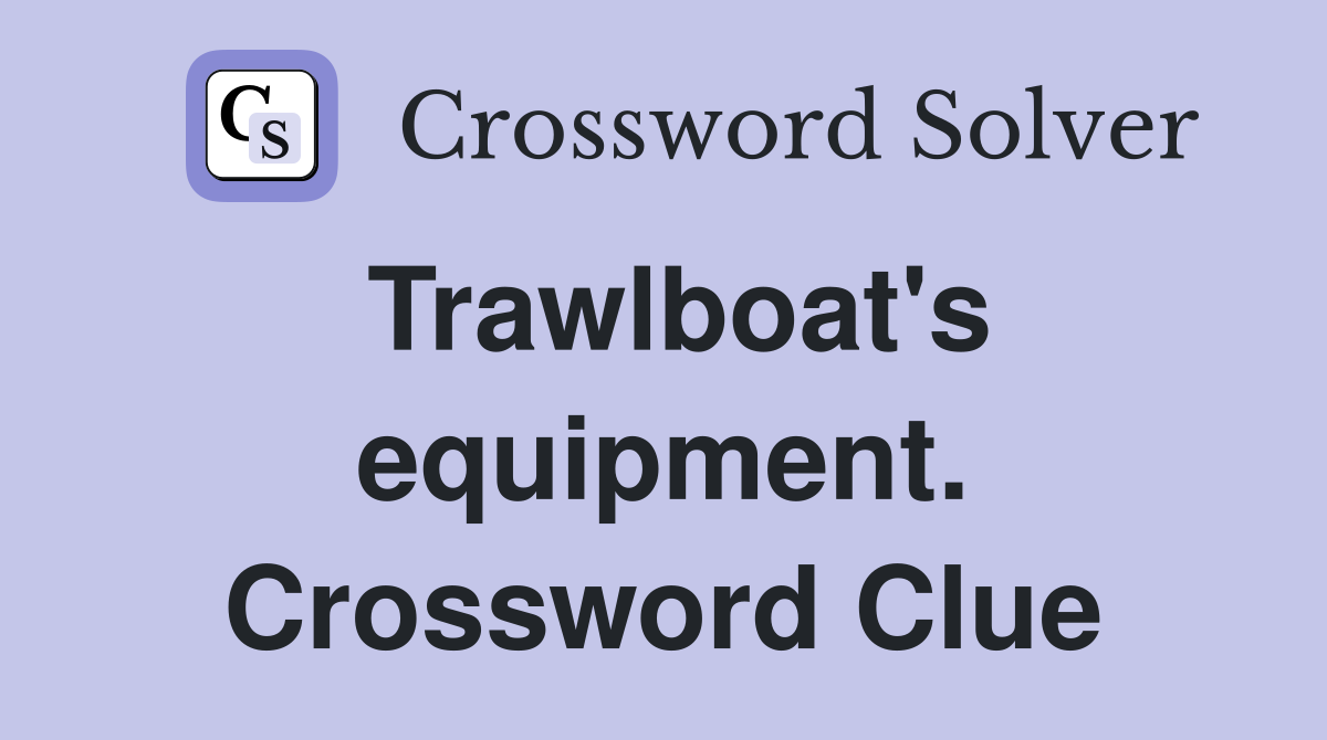 Trawlboat's equipment. Crossword Clue