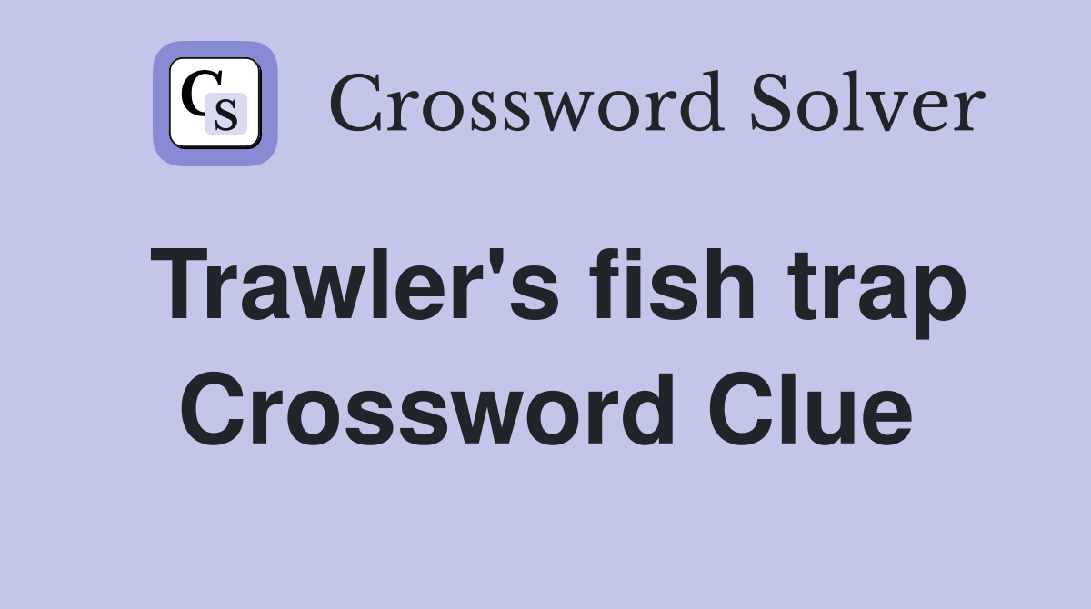 Trawler's fish trap Crossword Clue