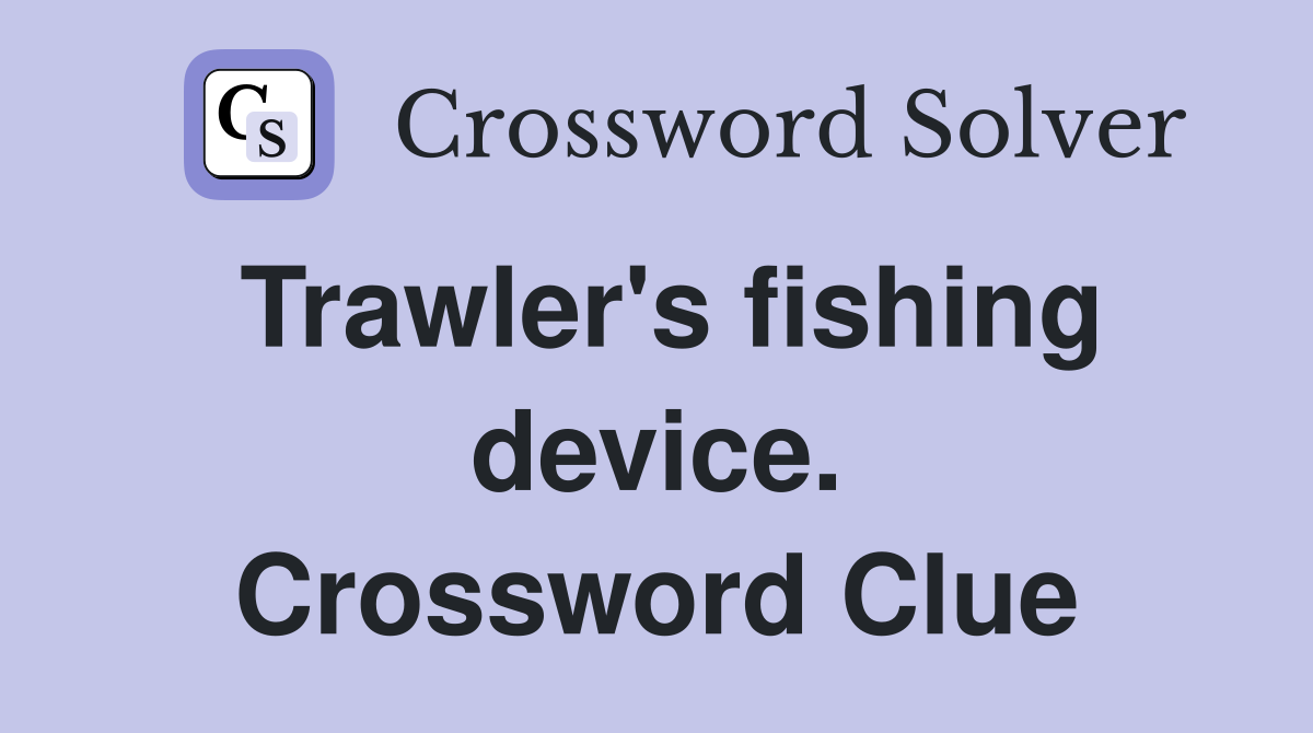 Trawler's fishing device. Crossword Clue