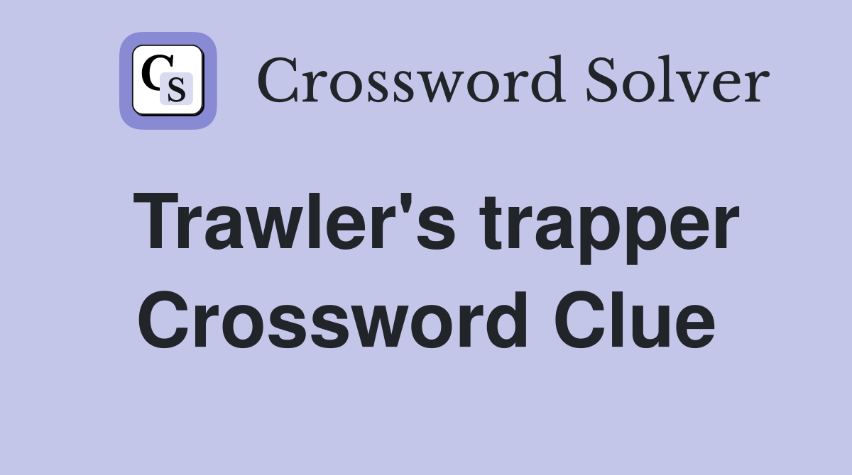 Trawler's trapper Crossword Clue