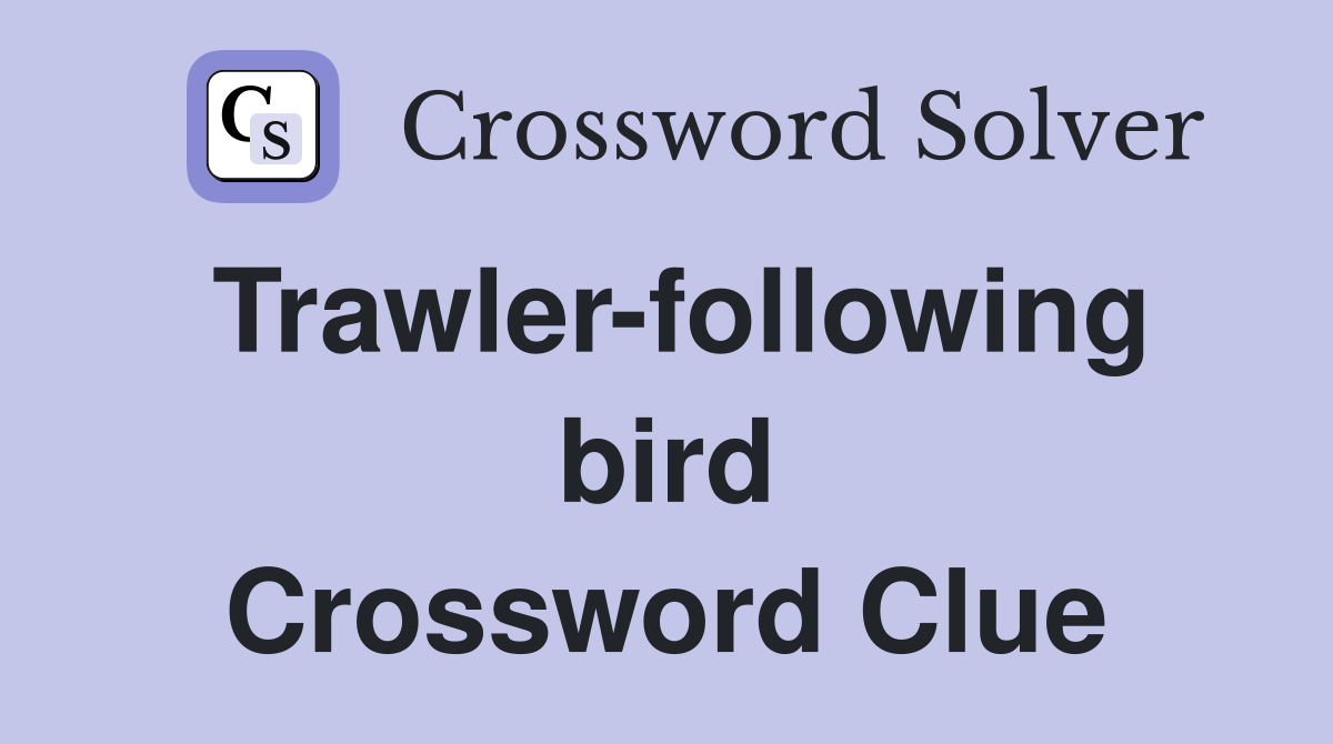 Trawler-following bird Crossword Clue