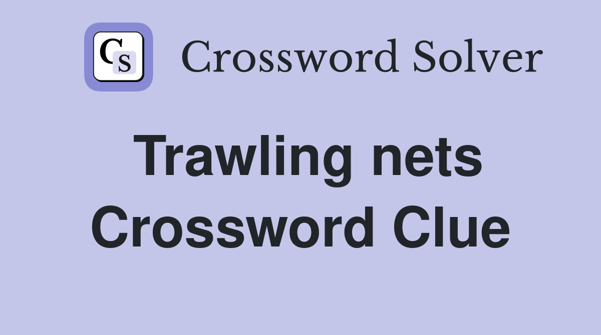 Trawling nets Crossword Clue