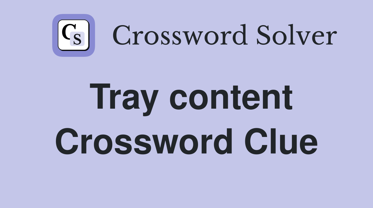 Tray content Crossword Clue