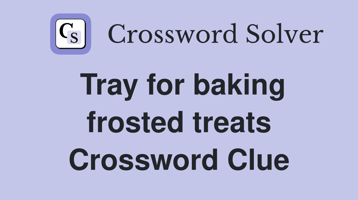 Tray for baking frosted treats Crossword Clue