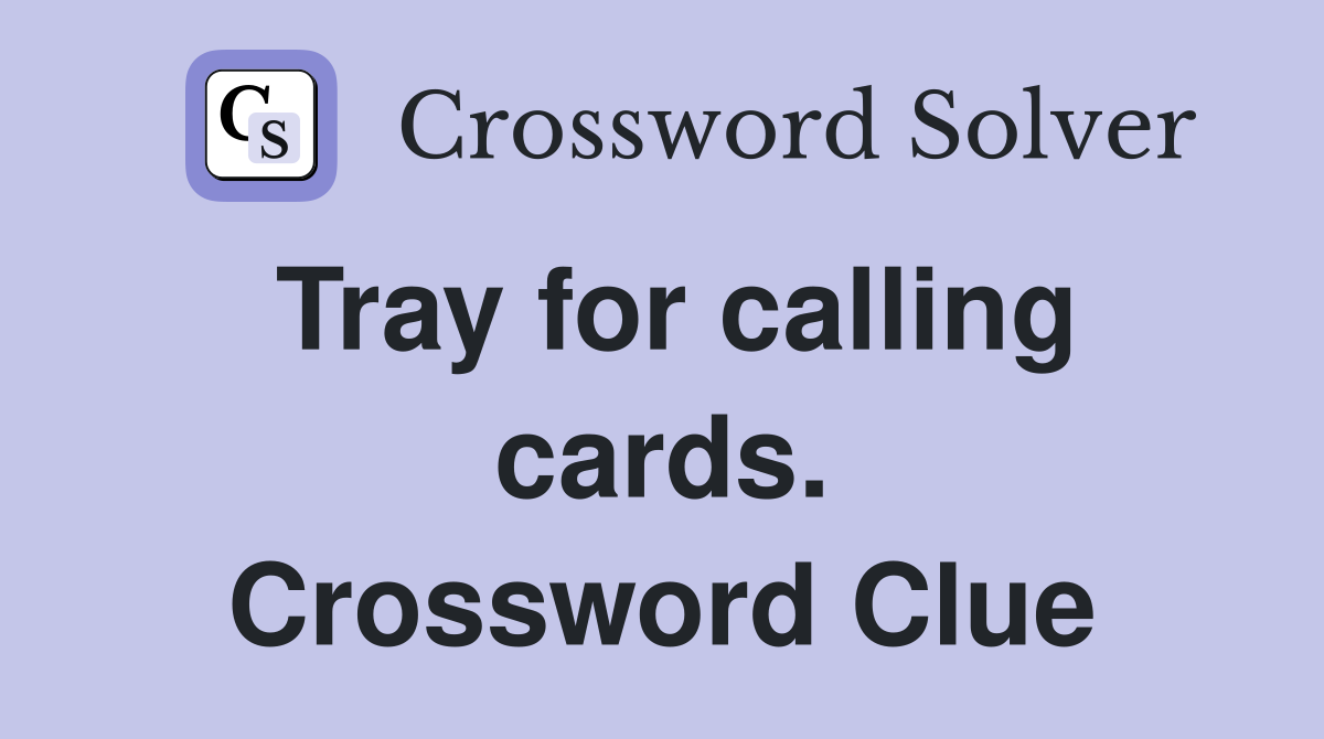 Tray for calling cards. Crossword Clue