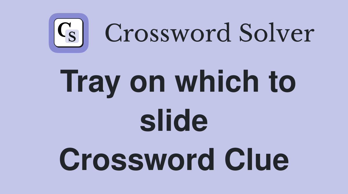 Tray on which to slide Crossword Clue
