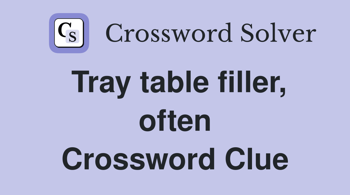 Tray table filler, often Crossword Clue