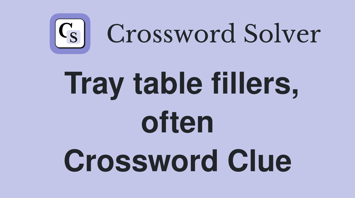 Tray table fillers, often Crossword Clue