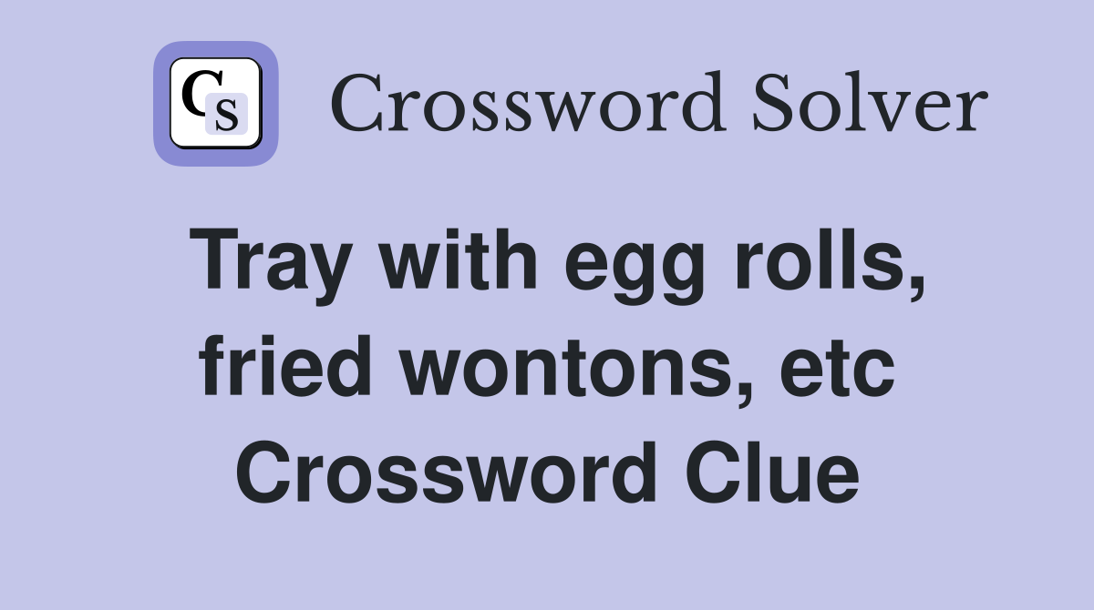 Tray with egg rolls, fried wontons, etc Crossword Clue