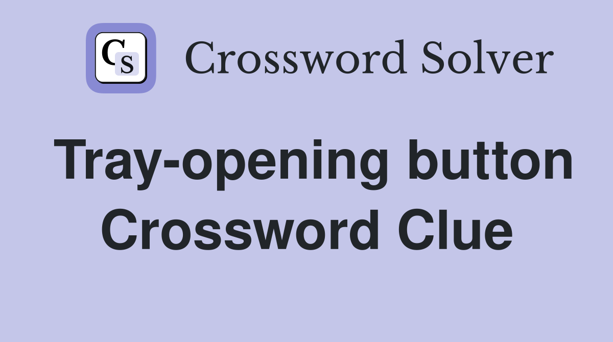 Tray-opening button Crossword Clue