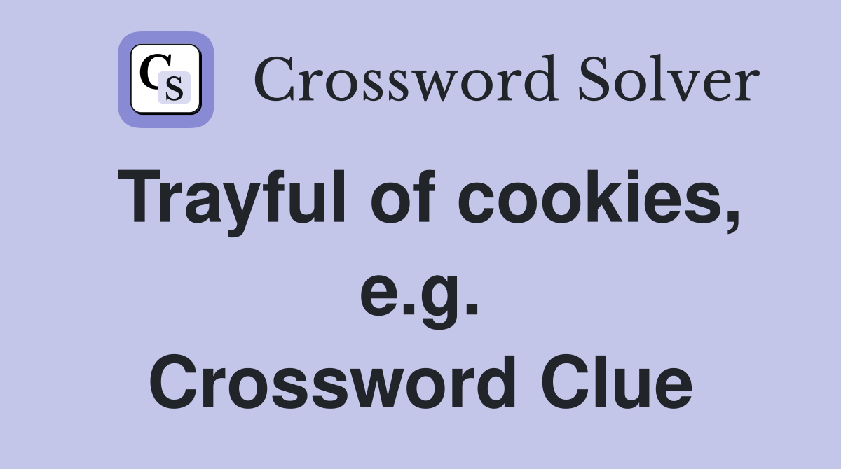 Trayful of cookies, e.g. Crossword Clue