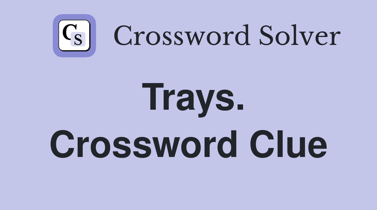 Trays. Crossword Clue