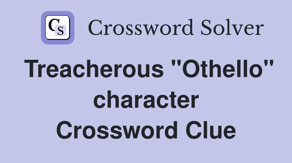 Treacherous "Othello" character Crossword Clue
