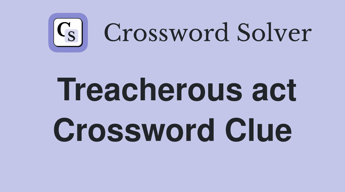 Treacherous act Crossword Clue