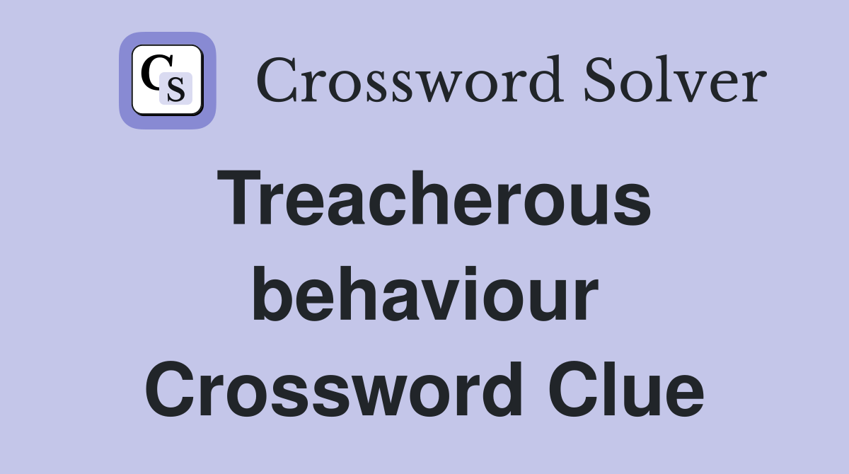 Treacherous behaviour Crossword Clue