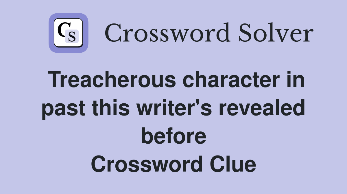 Treacherous character in past this writer's revealed before Crossword Clue