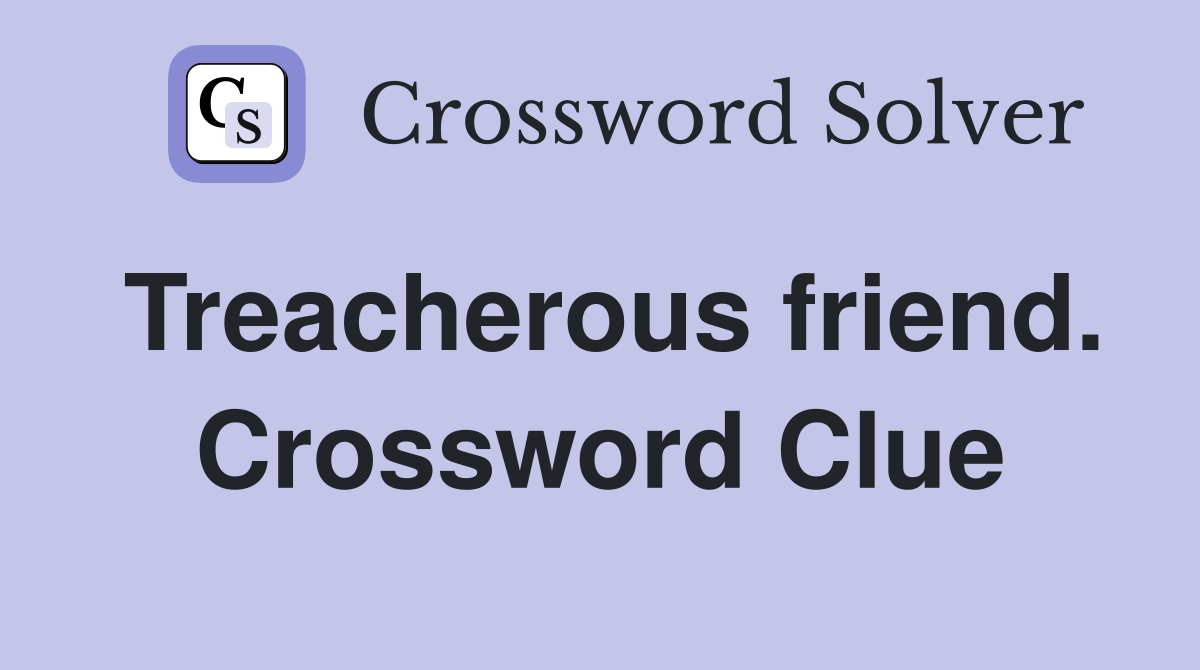 Treacherous friend. Crossword Clue