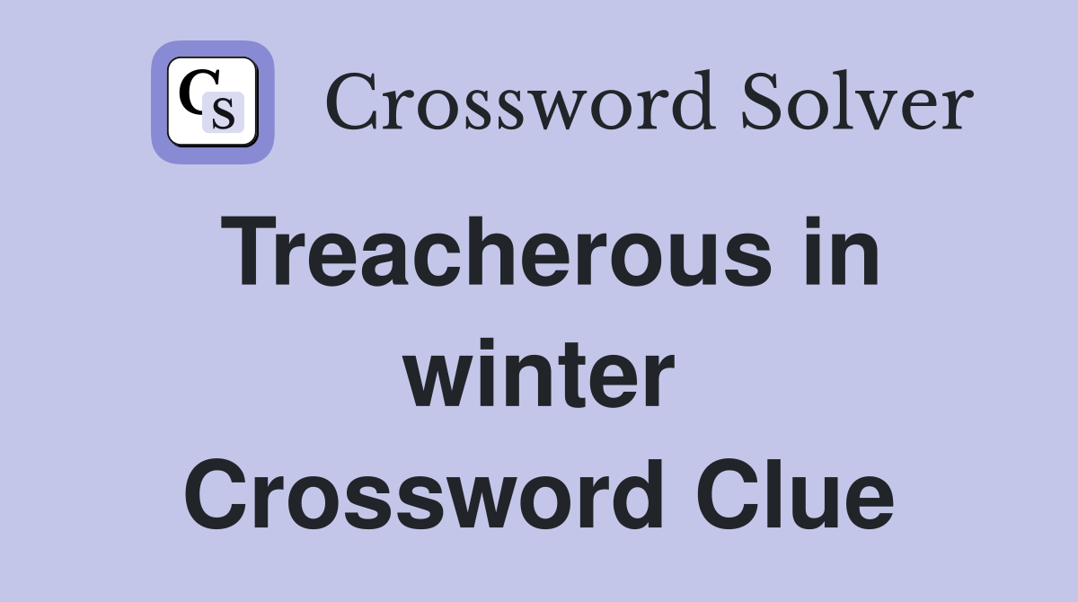 Treacherous in winter Crossword Clue