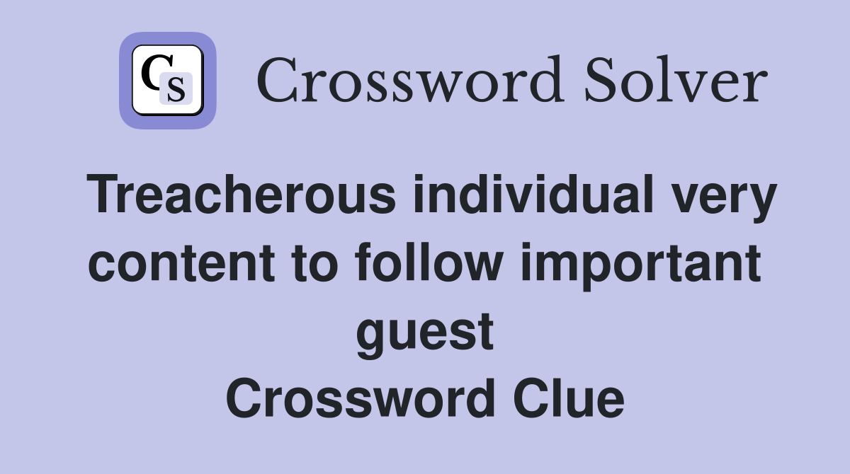 Treacherous individual very content to follow important guest Crossword Clue