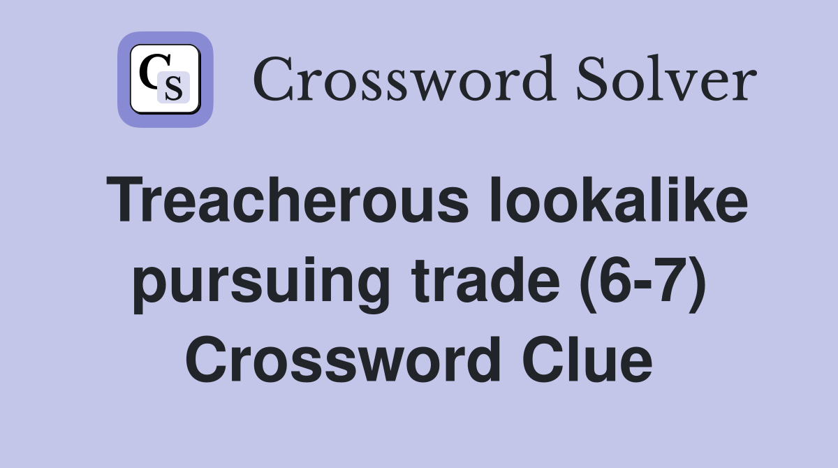 Treacherous lookalike pursuing trade (6-7) Crossword Clue