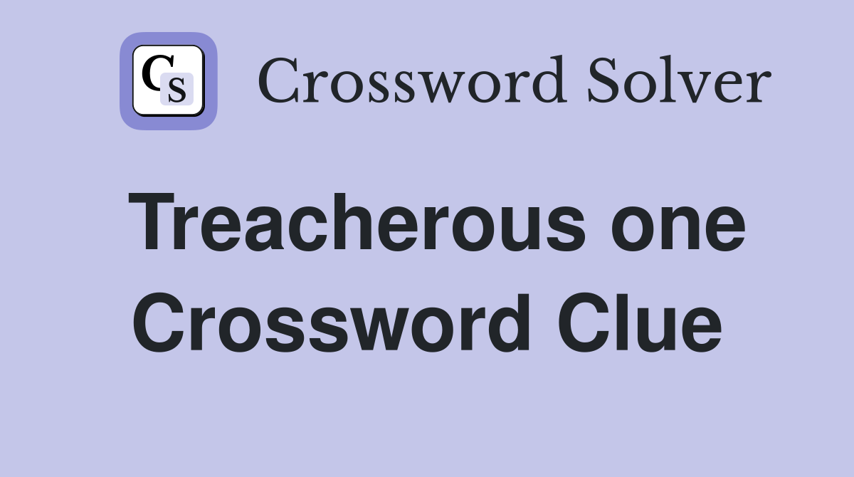 Treacherous one Crossword Clue