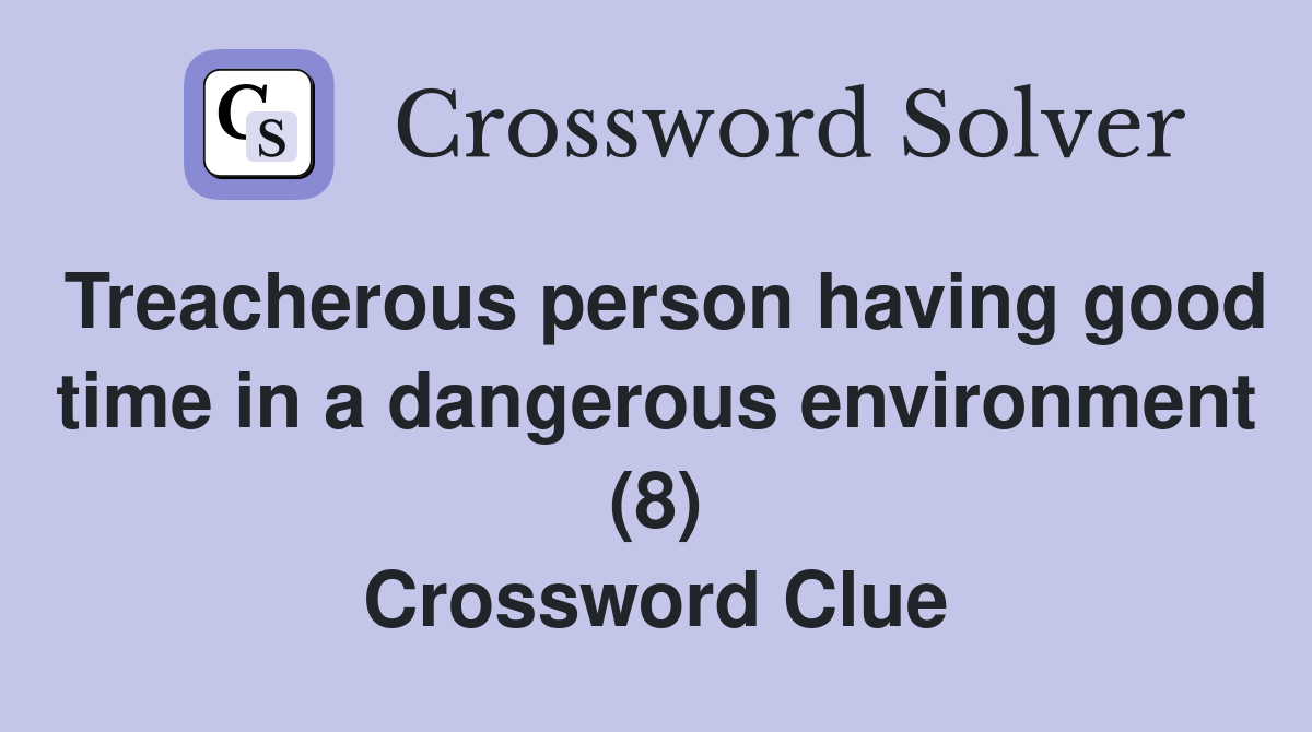Treacherous person having good time in a dangerous environment (8) Crossword Clue