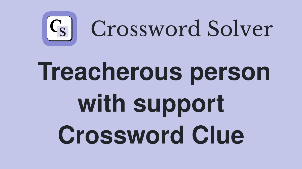 Treacherous person with support Crossword Clue