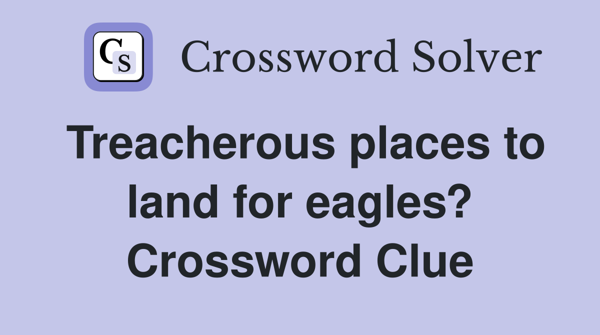 Treacherous places to land for eagles? Crossword Clue