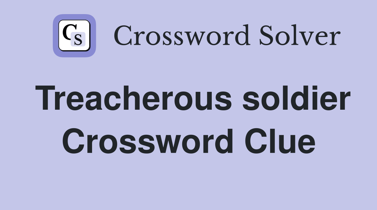 Treacherous soldier Crossword Clue